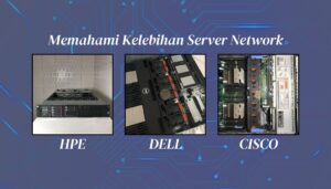 Memilih Server Bekas Dell EMC, Hewlett Packard Enterprise (HPE), atau Cisco