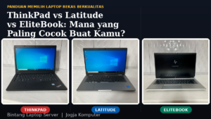 ThinkPad vs Latitude vs EliteBook: Mana yang Paling Cocok Buat Kamu?
