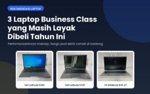 3 Laptop Business Class yang Masih Layak Dibeli Tahun Ini